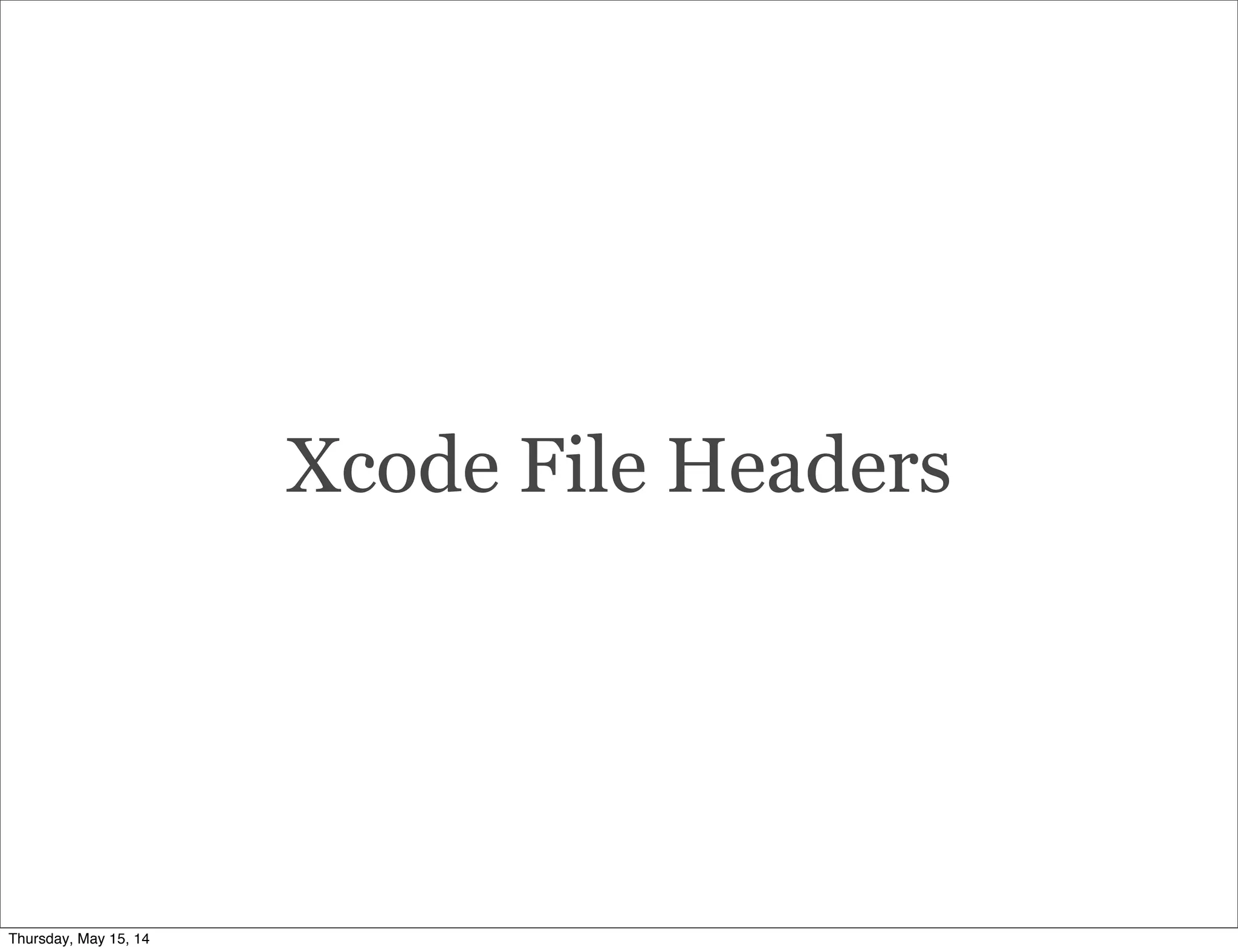 Xcode File Headers
Thursday, May 15, 14
 