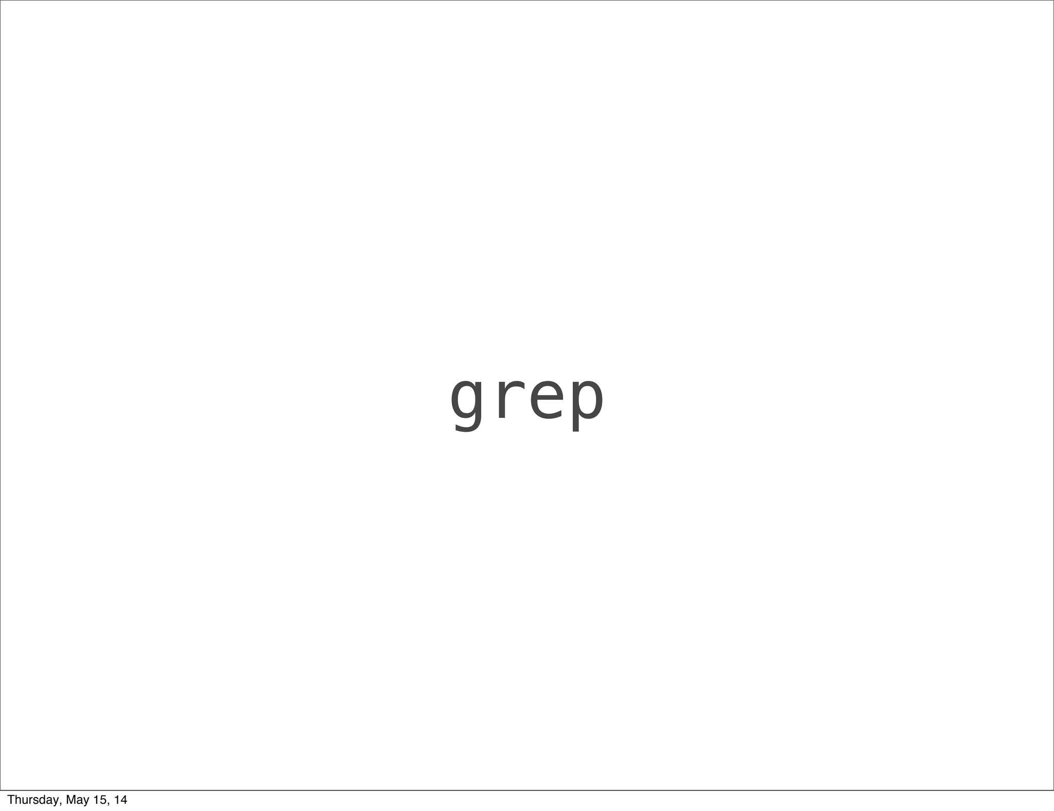 grep
Thursday, May 15, 14
 