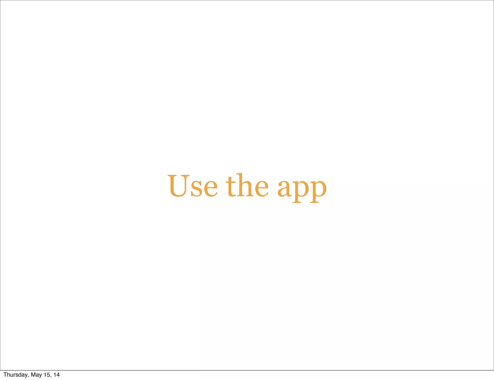 Use the app
Thursday, May 15, 14
 