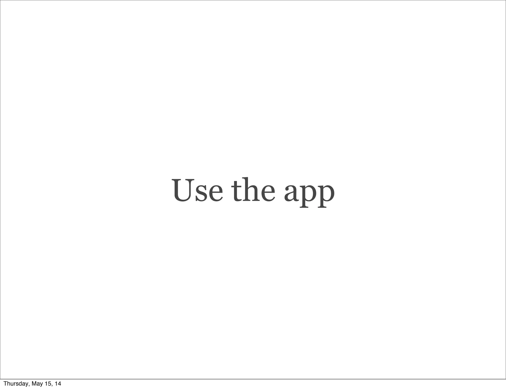 Use the app
Thursday, May 15, 14
 