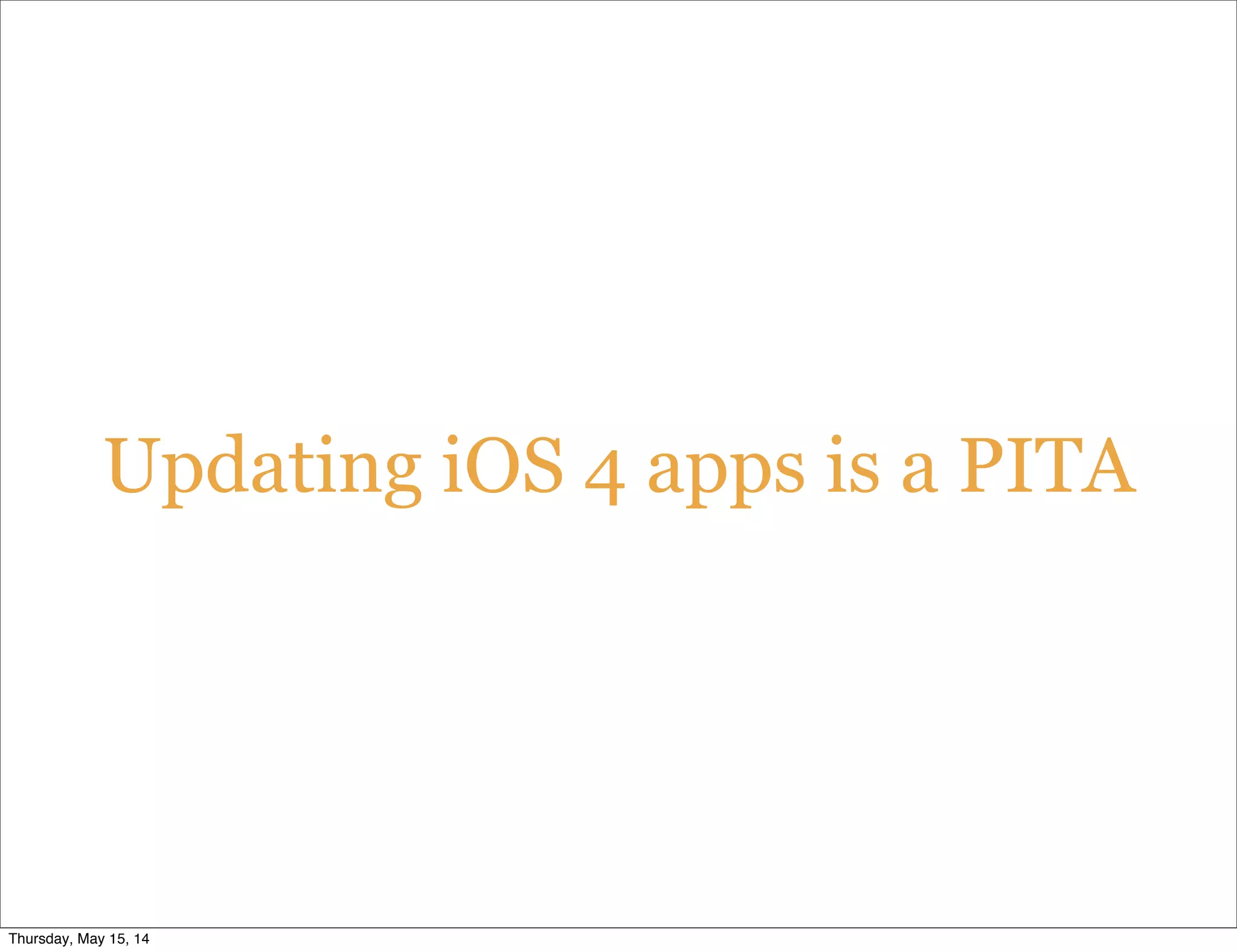Updating iOS 4 apps is a PITA
Thursday, May 15, 14
 