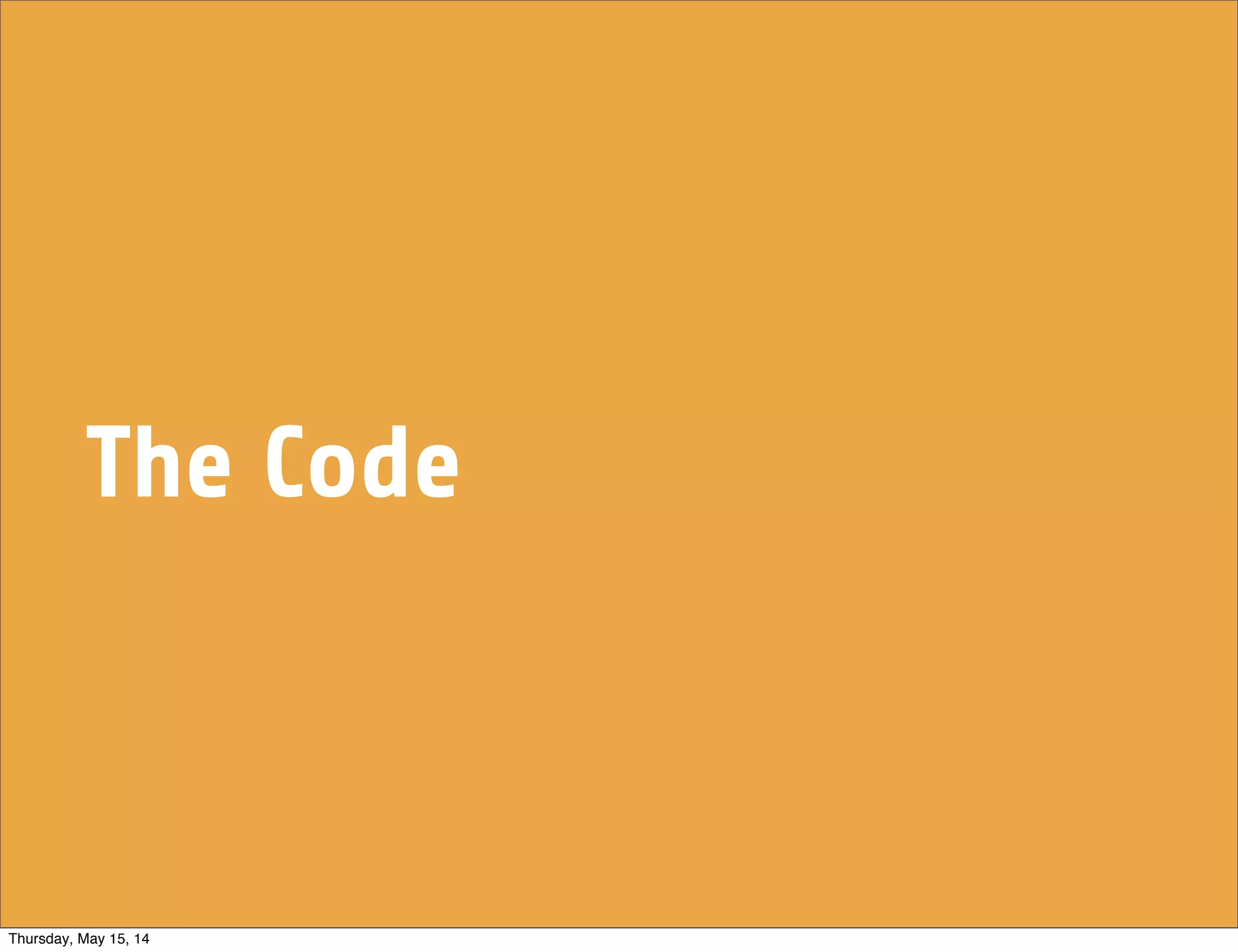 The Code
Thursday, May 15, 14
 