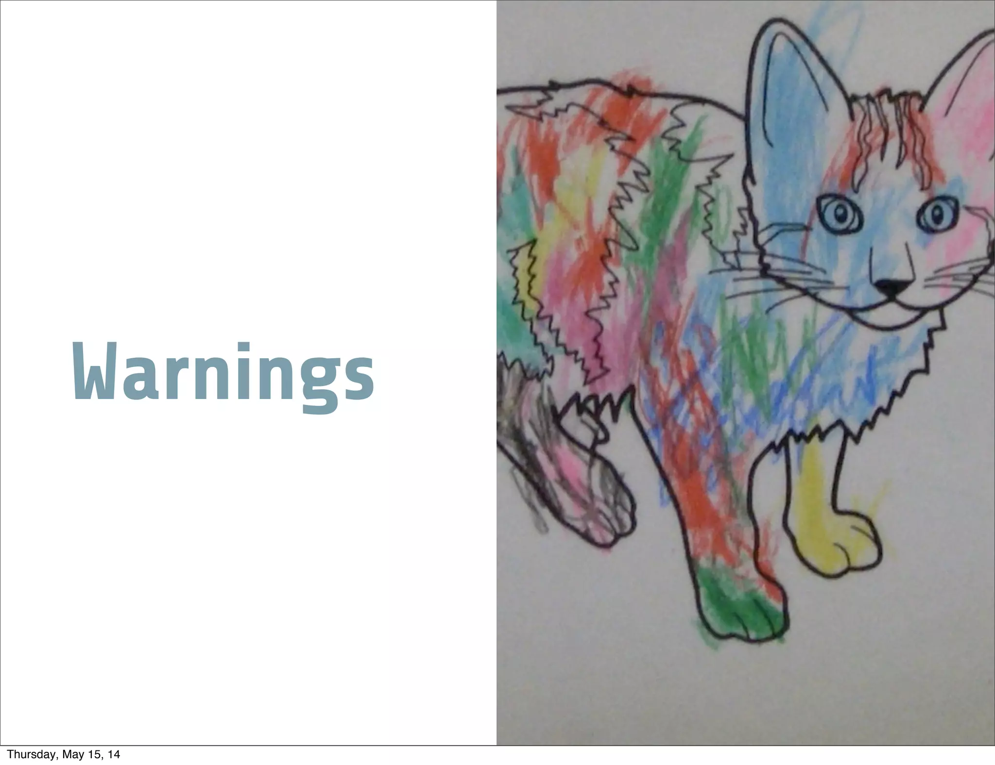 Warnings
Thursday, May 15, 14
 