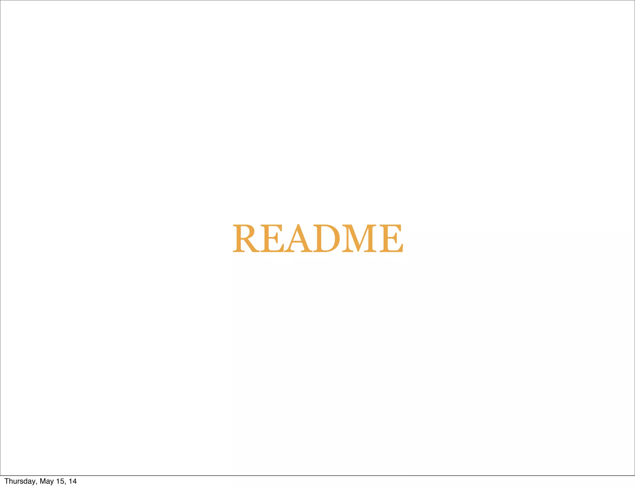 README
Thursday, May 15, 14
 