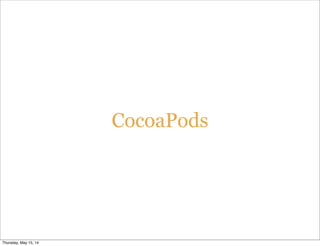 CocoaPods
Thursday, May 15, 14
 