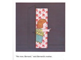Not now bernard