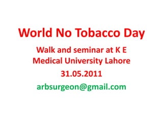 World No Tobacco Day Walk and seminar at K E Medical University Lahore 31.05.2011 arbsurgeon@gmail.com  