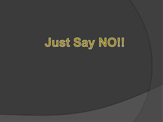 Just Say NO!! 