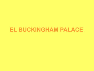 EL BUCKINGHAM PALACE
 