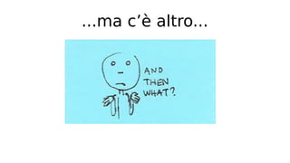 ...ma c’è altro...
 