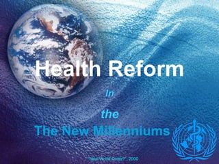 Health Reform The New Millenniums In the “ New World Order?”, 2000 