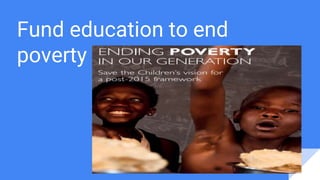 Fund education to end
poverty
 