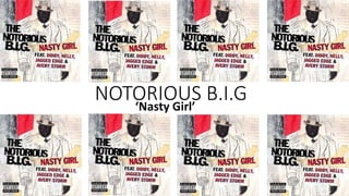 NOTORIOUS B.I.G‘Nasty Girl’
 