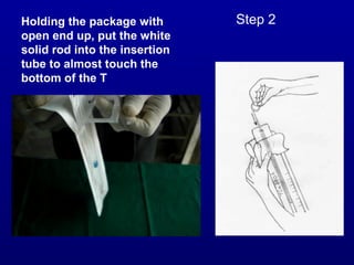Holding the package with       Step 2
open end up, put the white
solid rod into the insertion
tube to almost touch the
bottom of the T
 