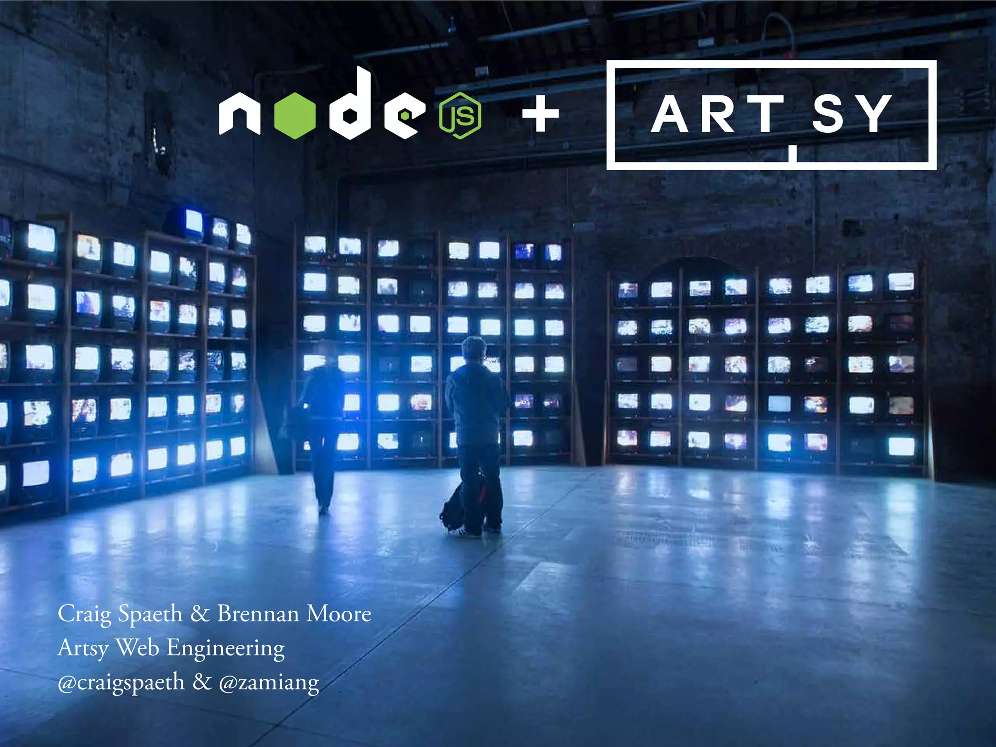 Craig Spaeth & Brennan Moore
Artsy Web Engineering
@craigspaeth & @zamiang