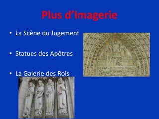 Plus d’Imagerie
• La Scène du Jugement
• Statues des Apôtres
• La Galerie des Rois