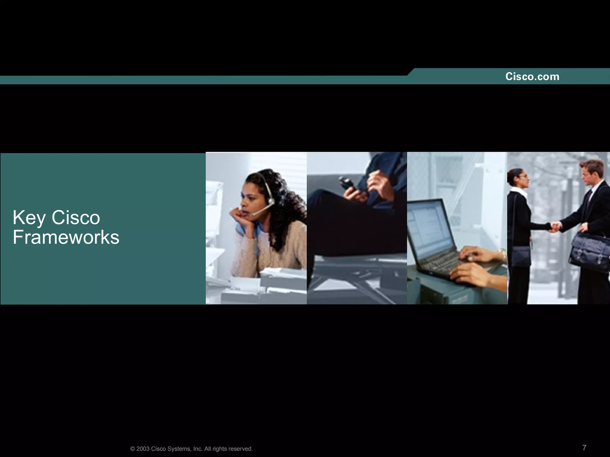 Key Cisco  Frameworks © 2003 Cisco Systems, Inc. All rights reserved. 