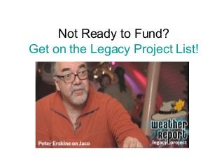 Not Ready to Fund?
Get on the Legacy Project List!

 