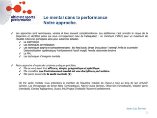 Le mental dans la performance
Notre approche.
Jean-Luc Servan
2
✓ Les approches sont nombreuses, variées et bien souvent c...