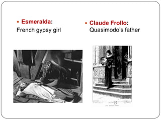  Esmeralda: Claude Frollo:
French gypsy girl Quasimodo’s father