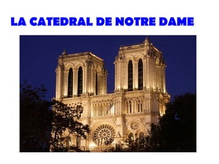 LA CATEDRAL DE NOTRE DAME
 