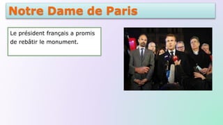 Notre Dame de Paris
Le président français a promis
de rebâtir le monument.
 