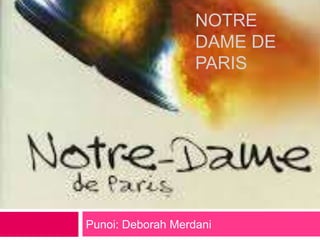 NOTRE
DAME DE
PARIS
Punoi: Deborah Merdani
 