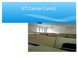 ICT Center Contd.
11
 