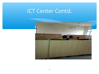 ICT Center Contd.
12
 
