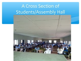 A Cross Section of
Students/Assembly Hall
15
 