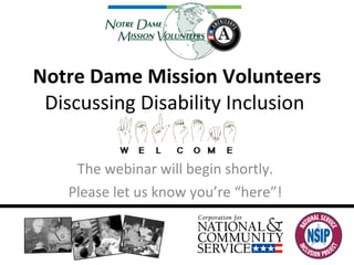 Notre Dame Mission Volunteers Discussing Disability Inclusion  The webinar will begin shortly.  Please let us know you’re “here”!  