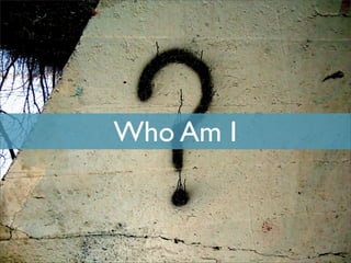 Who Am I
 