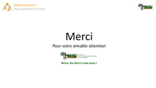 Mode opératoire
Descriptif des fonctions
Merci
Pour votre aimable attention
Africa, the best is now yours !
 