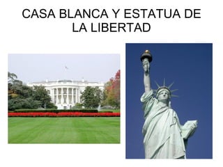 CASA BLANCA Y ESTATUA DE LA LIBERTAD 
