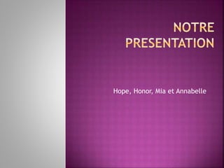 Hope, Honor, Mia et Annabelle 
 