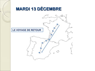 MARDI 13 DÉCEMBRE LE VOYAGE DE RETOUR 