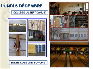 LUNDI 5 DÉCEMBRE SORTIE COMMUNE: BOWLING COLLÈGE “ALBERT CAMUS” 