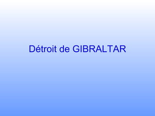 Détroit de GIBRALTAR
 