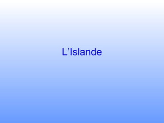 L’Islande
 