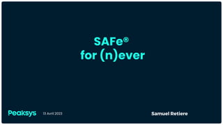 SAFe®
for (n)ever
13 Avril 2023
 