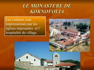 LE MONASTERE DE KORNOFOLIA Les visiteurs sont impressionnés par les églises imposantes  et l’ hospitalité du village. 