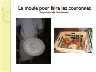 Le moule pour faire les couronnes
the pan to make bread crowns

 