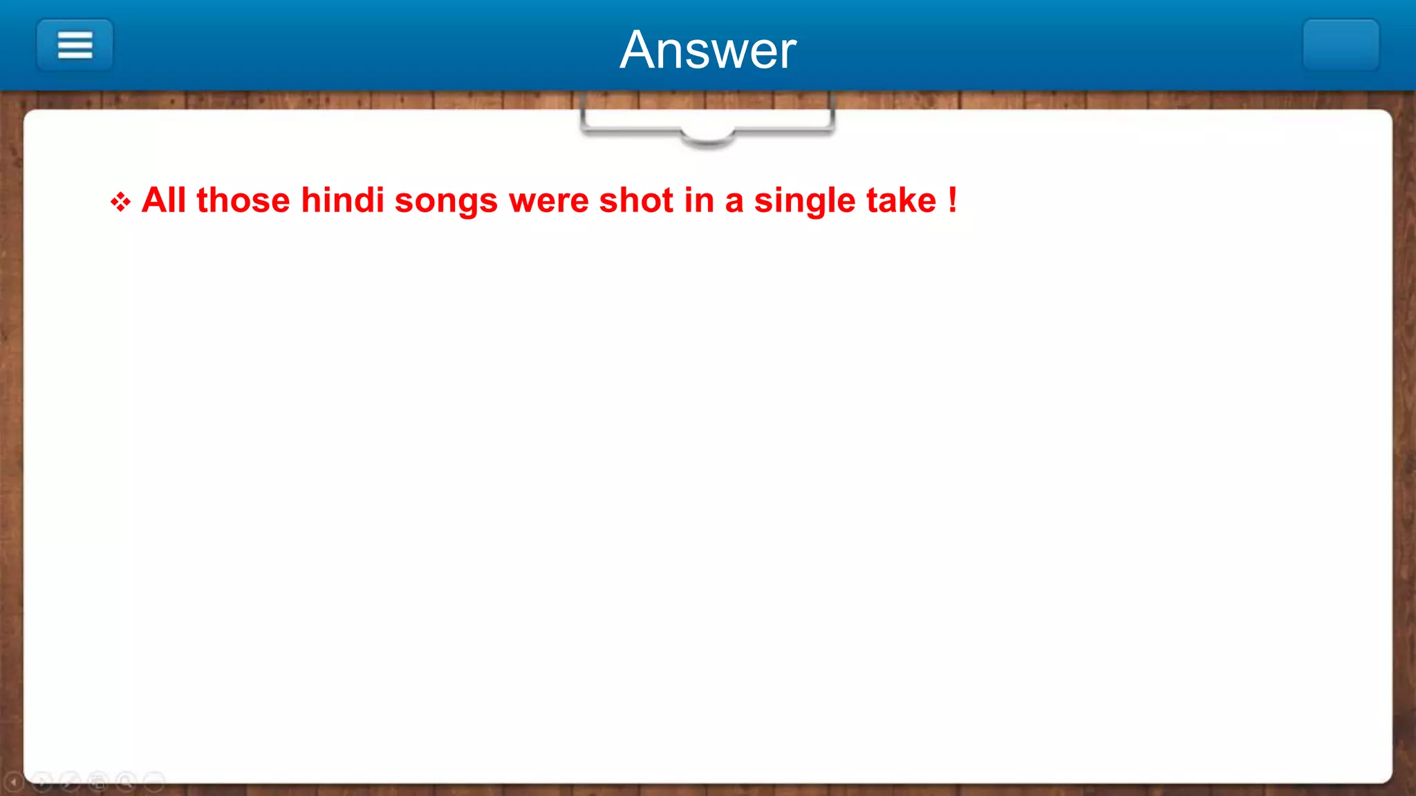 Answer
 All those hindi songs were shot in a single take !
 
