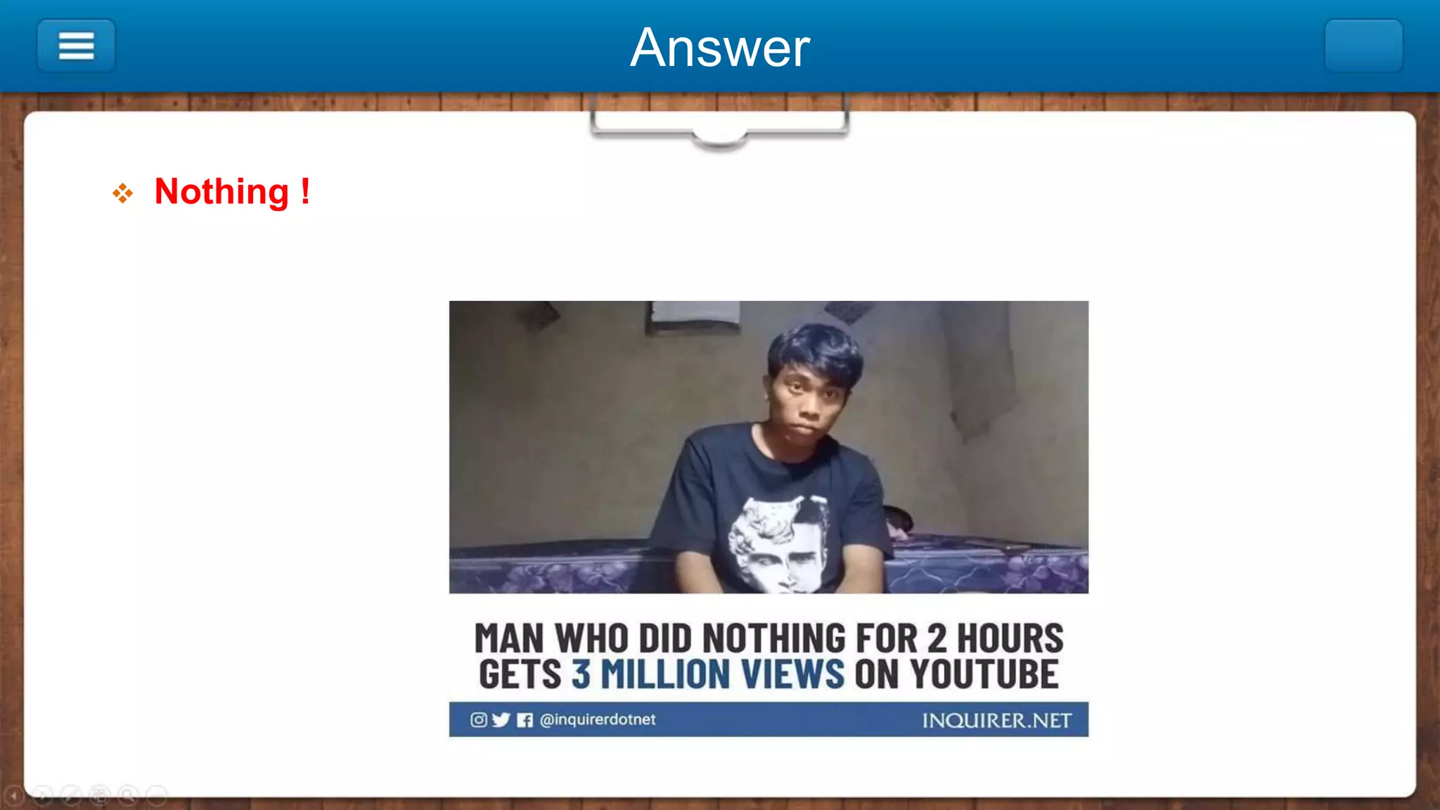 Answer
 Nothing !
 