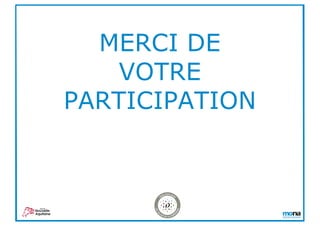 MERCI DE
VOTRE
PARTICIPATION
 