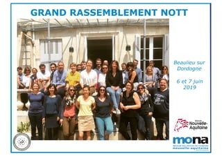 GRAND RASSEMBLEMENT NOTT
6 et 7 juin
2019
Beaulieu sur
Dordogne
 