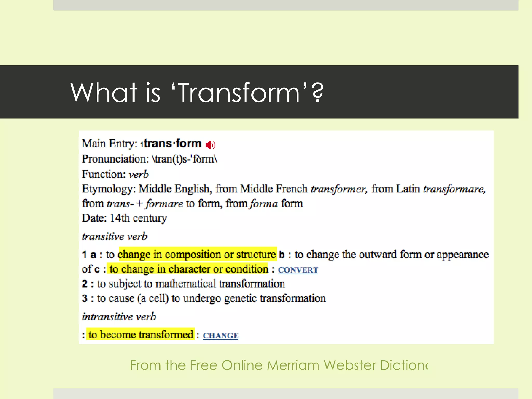 What is ‘Transform’? From the Free Online Merriam Webster Dictionary 