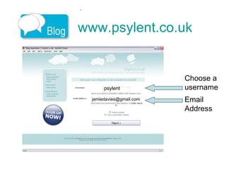 www.psylent.co.uk   Choose a  username Email Address psylent [email_address] 