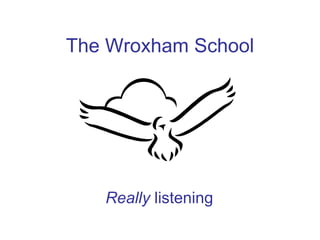 The Wroxham School




   Really listening
 