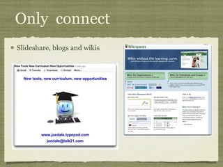Only  connect Slideshare, blogs and wikis 